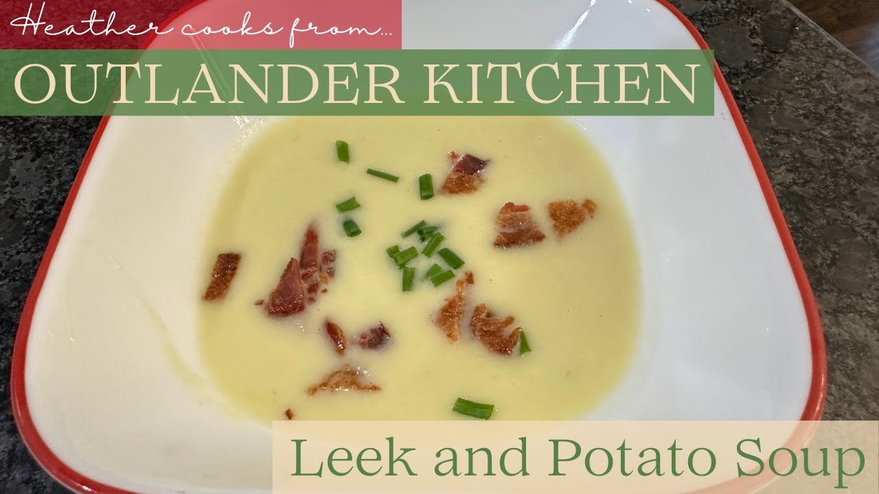 Leek and Potato Soup from Outlander Kitchen