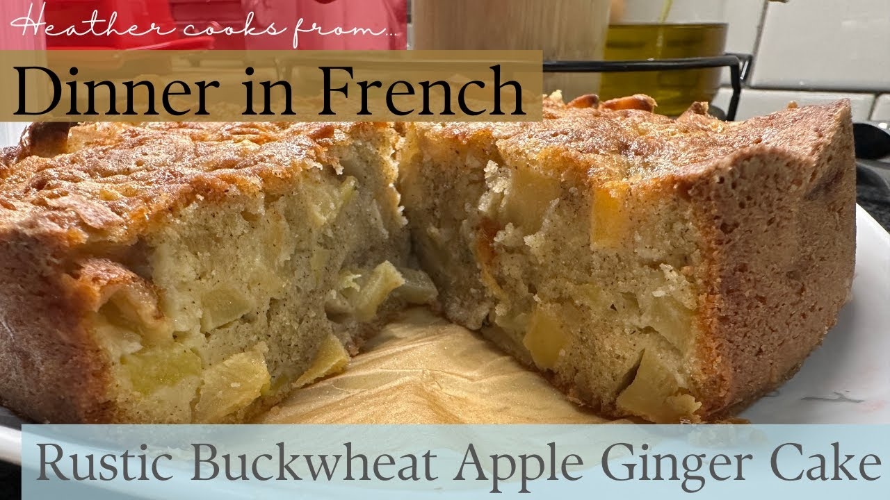 Rustic Buckwheat Apple Ginger Cake from Dinner in French