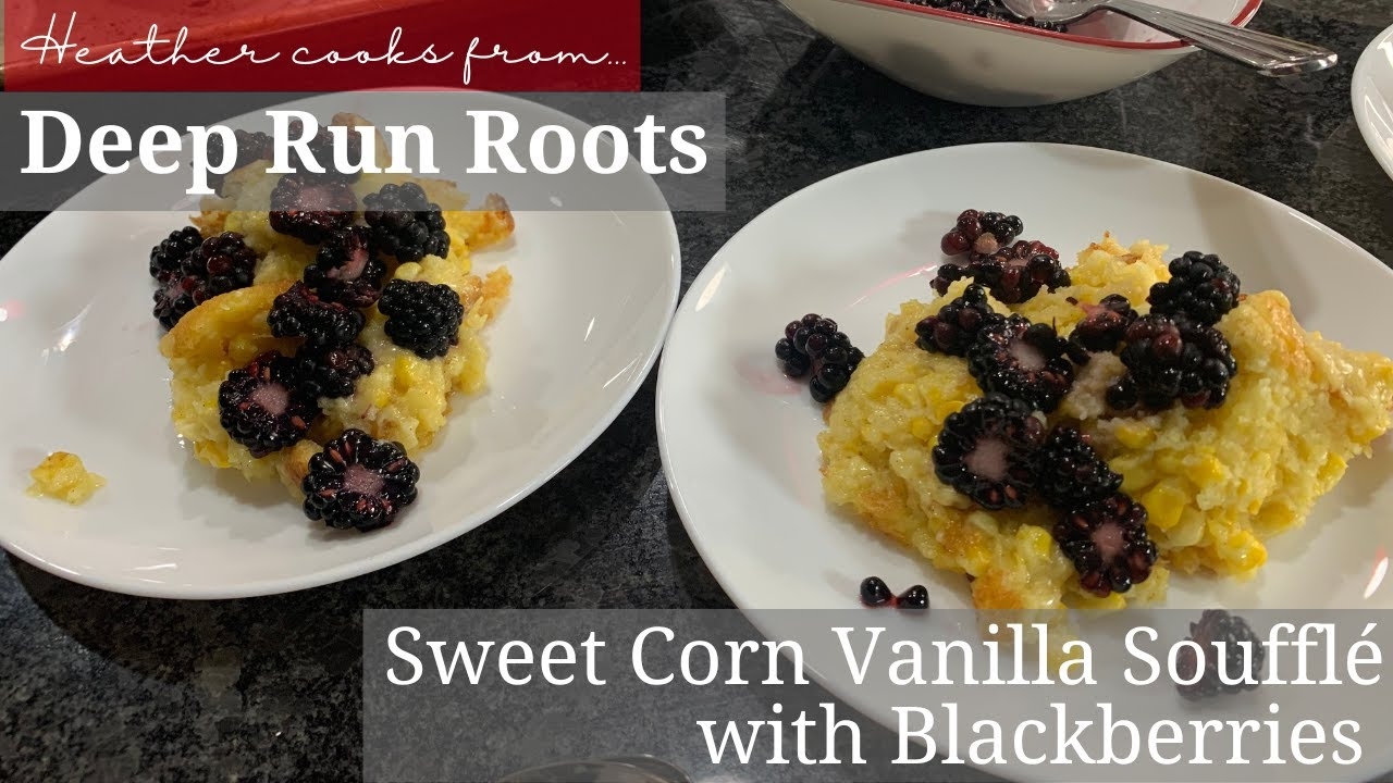 Sweet Corn Vanilla Soufflé with Blackberries from Deep Run Roots