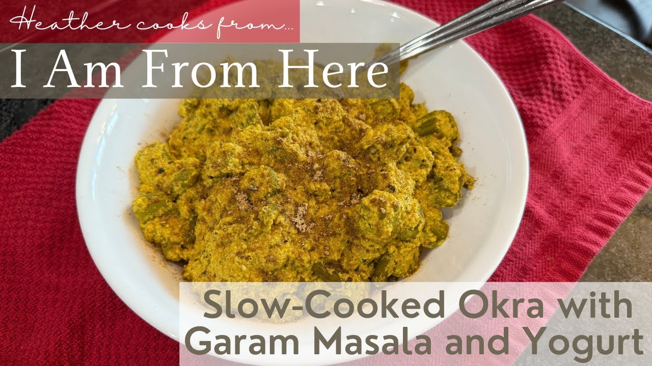Slow-Cooked Okra with Garam Masala and Yogurt from I Am From Here