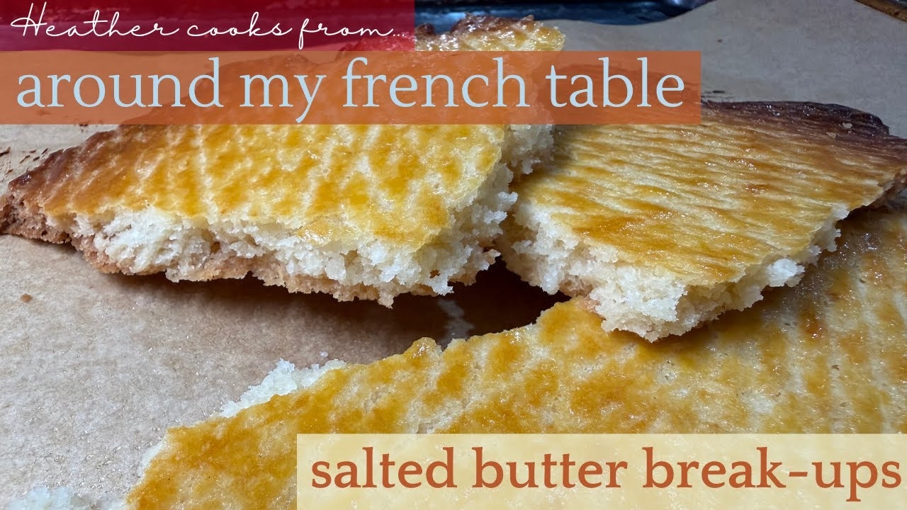 Salted Butter Break-Ups from Around My French Table