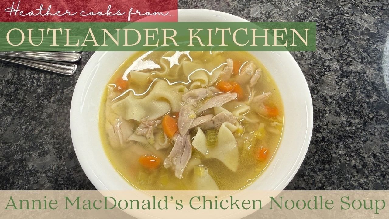 Annie MacDonald’s Chicken Noodle Soup from Outlander Kitchen
