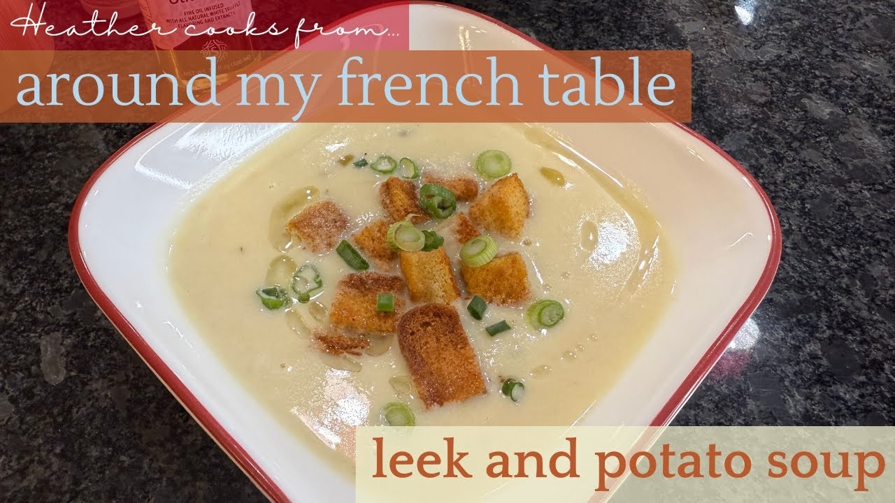 Leek and Potato Soup from Around My French Table